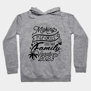 Family Vacation 2023. Making memories together Hoodie